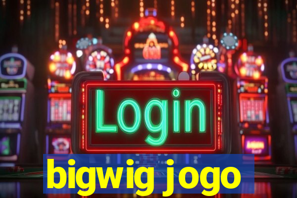 bigwig jogo